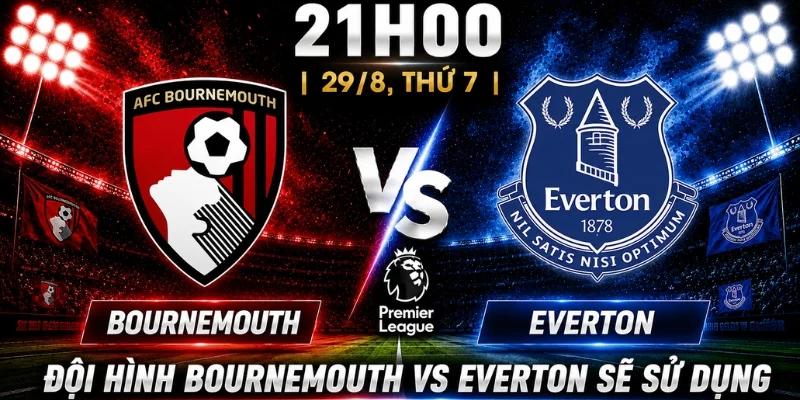 Bournemouth Vs Everton: Nhận Định Từ Góc Nhìn Chuyên Môn 2 Bournemouth Vs Everton: Nhận Định Từ Góc Nhìn Chuyên Môn
