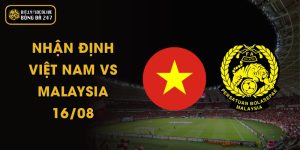 Nhận Định Việt Nam vs Malaysia - 16/08